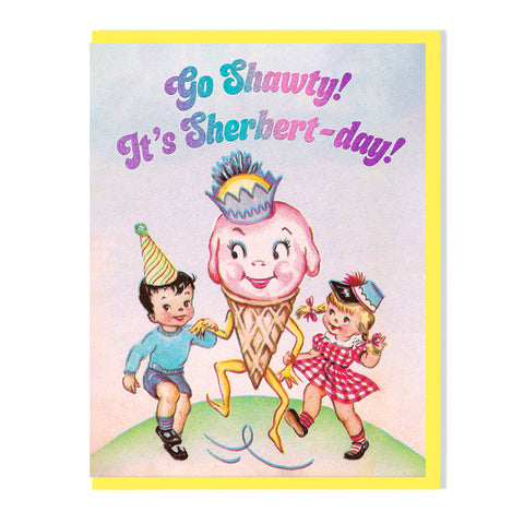 Go Shawty! It's Sherbert-day! Birthday