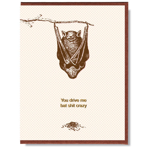 You Drive Me Bat Shit Crazy